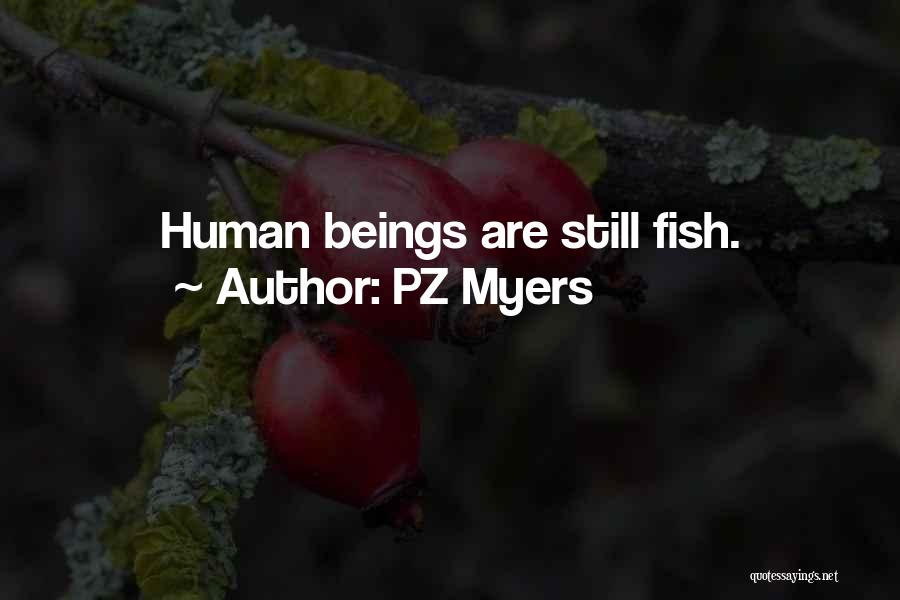 PZ Myers Quotes: Human Beings Are Still Fish.