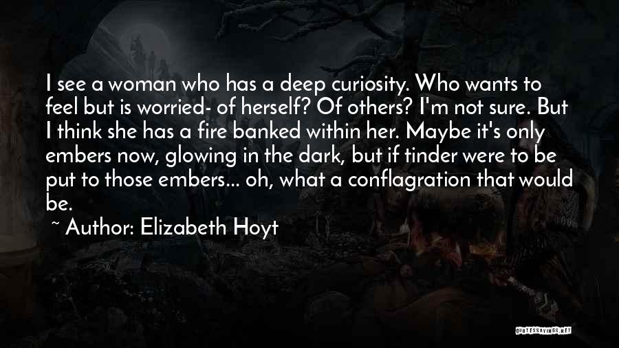 Elizabeth Hoyt Quotes: I See A Woman Who Has A Deep Curiosity. Who Wants To Feel But Is Worried- Of Herself? Of Others?