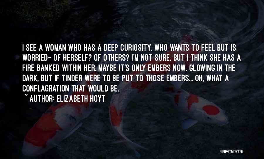 Elizabeth Hoyt Quotes: I See A Woman Who Has A Deep Curiosity. Who Wants To Feel But Is Worried- Of Herself? Of Others?