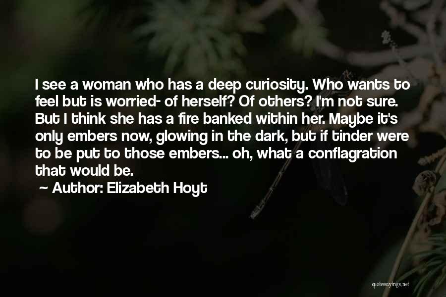 Elizabeth Hoyt Quotes: I See A Woman Who Has A Deep Curiosity. Who Wants To Feel But Is Worried- Of Herself? Of Others?