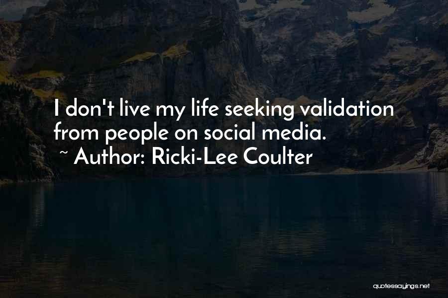 Ricki-Lee Coulter Quotes: I Don't Live My Life Seeking Validation From People On Social Media.