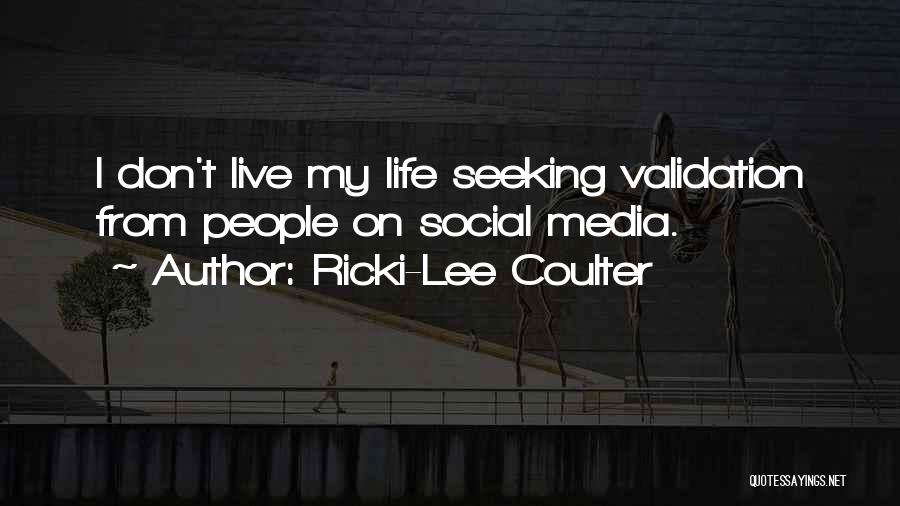 Ricki-Lee Coulter Quotes: I Don't Live My Life Seeking Validation From People On Social Media.