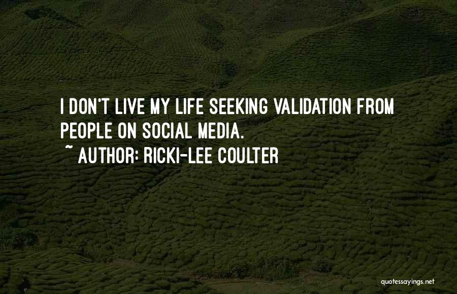 Ricki-Lee Coulter Quotes: I Don't Live My Life Seeking Validation From People On Social Media.