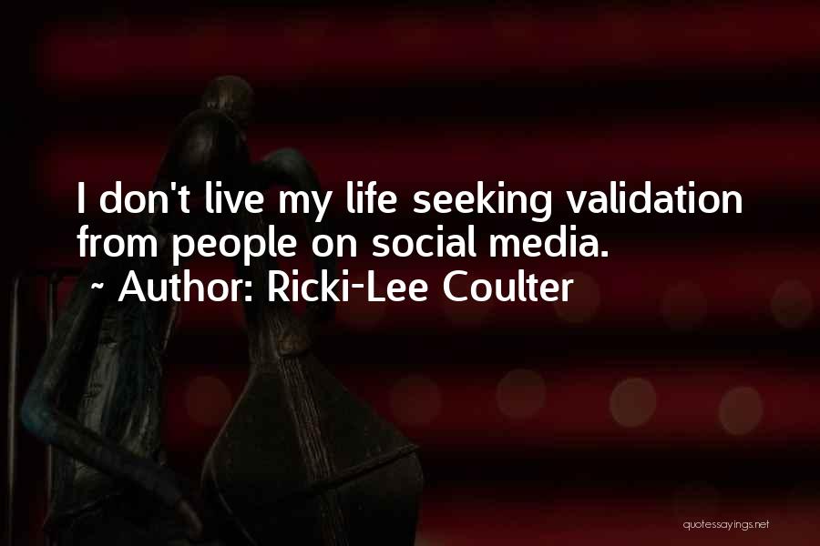 Ricki-Lee Coulter Quotes: I Don't Live My Life Seeking Validation From People On Social Media.