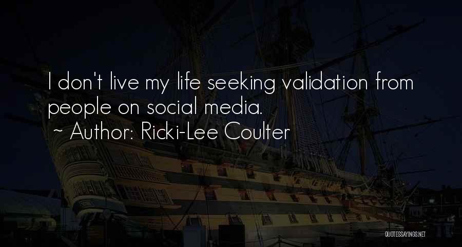 Ricki-Lee Coulter Quotes: I Don't Live My Life Seeking Validation From People On Social Media.