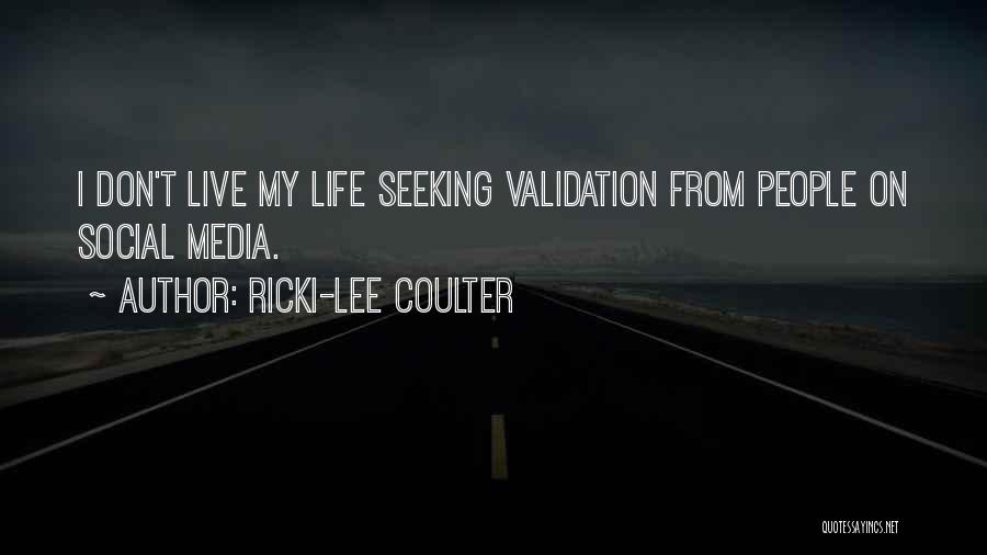 Ricki-Lee Coulter Quotes: I Don't Live My Life Seeking Validation From People On Social Media.