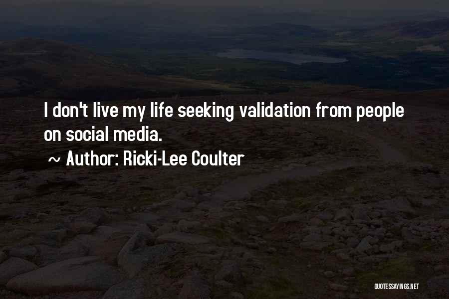 Ricki-Lee Coulter Quotes: I Don't Live My Life Seeking Validation From People On Social Media.