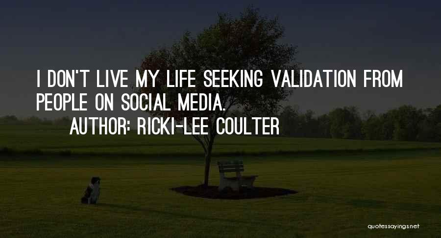 Ricki-Lee Coulter Quotes: I Don't Live My Life Seeking Validation From People On Social Media.