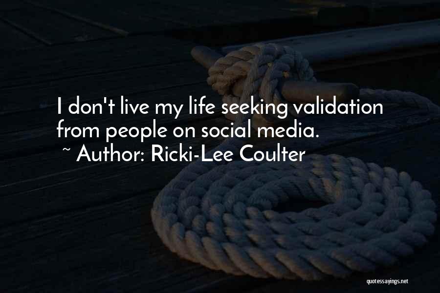 Ricki-Lee Coulter Quotes: I Don't Live My Life Seeking Validation From People On Social Media.