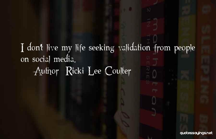 Ricki-Lee Coulter Quotes: I Don't Live My Life Seeking Validation From People On Social Media.