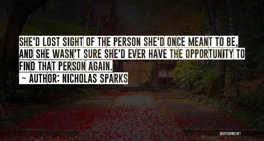 Nicholas Sparks Quotes: She'd Lost Sight Of The Person She'd Once Meant To Be, And She Wasn't Sure She'd Ever Have The Opportunity