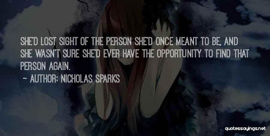 Nicholas Sparks Quotes: She'd Lost Sight Of The Person She'd Once Meant To Be, And She Wasn't Sure She'd Ever Have The Opportunity