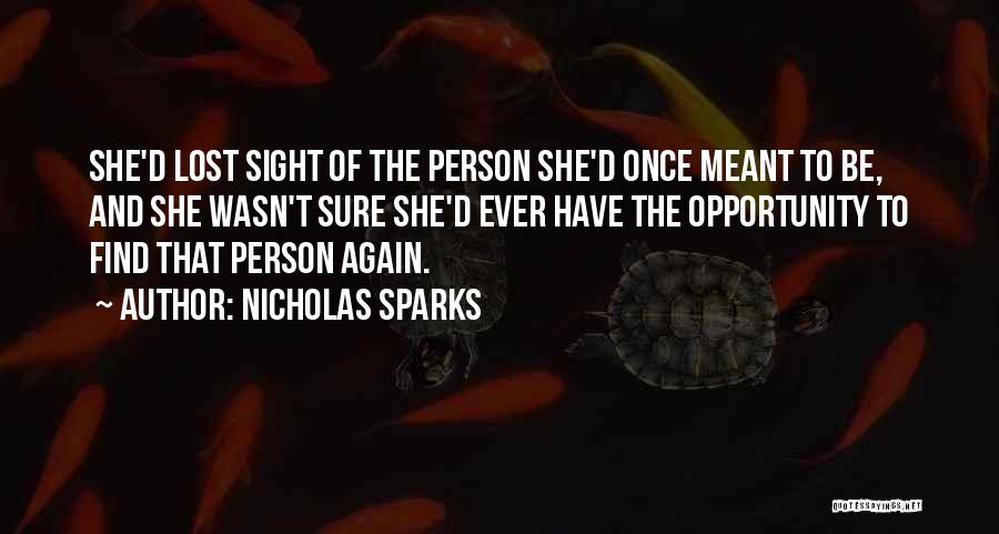 Nicholas Sparks Quotes: She'd Lost Sight Of The Person She'd Once Meant To Be, And She Wasn't Sure She'd Ever Have The Opportunity