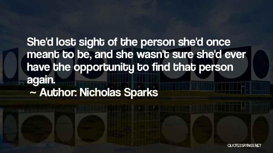 Nicholas Sparks Quotes: She'd Lost Sight Of The Person She'd Once Meant To Be, And She Wasn't Sure She'd Ever Have The Opportunity