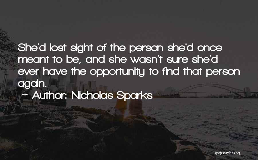 Nicholas Sparks Quotes: She'd Lost Sight Of The Person She'd Once Meant To Be, And She Wasn't Sure She'd Ever Have The Opportunity