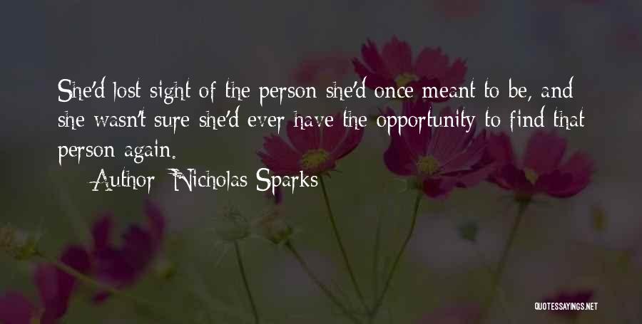 Nicholas Sparks Quotes: She'd Lost Sight Of The Person She'd Once Meant To Be, And She Wasn't Sure She'd Ever Have The Opportunity