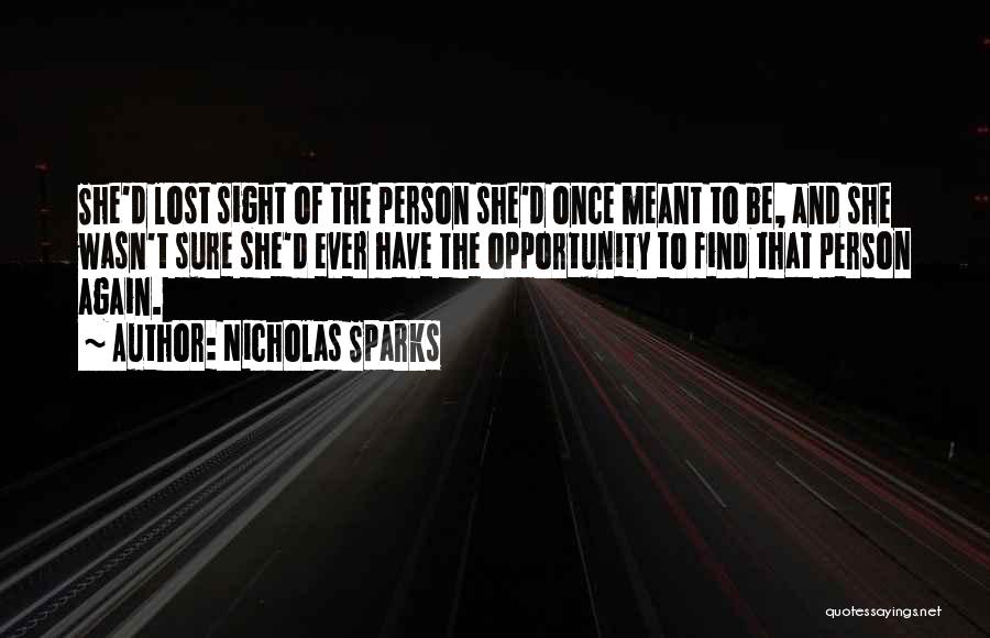 Nicholas Sparks Quotes: She'd Lost Sight Of The Person She'd Once Meant To Be, And She Wasn't Sure She'd Ever Have The Opportunity