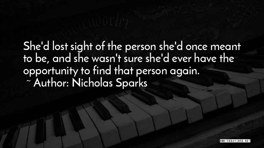 Nicholas Sparks Quotes: She'd Lost Sight Of The Person She'd Once Meant To Be, And She Wasn't Sure She'd Ever Have The Opportunity