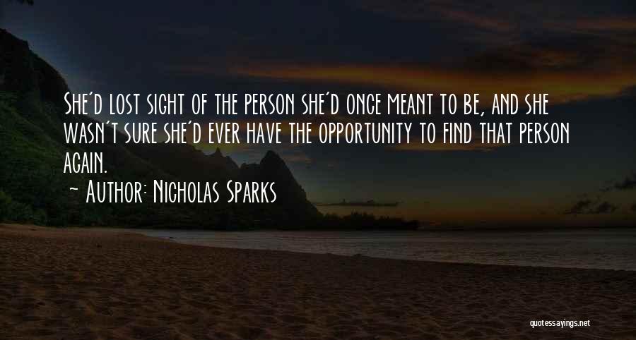 Nicholas Sparks Quotes: She'd Lost Sight Of The Person She'd Once Meant To Be, And She Wasn't Sure She'd Ever Have The Opportunity