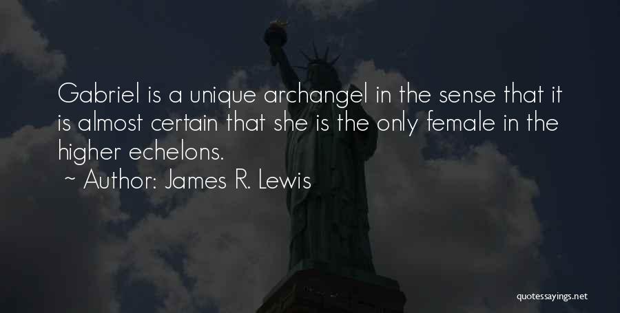 James R. Lewis Quotes: Gabriel Is A Unique Archangel In The Sense That It Is Almost Certain That She Is The Only Female In