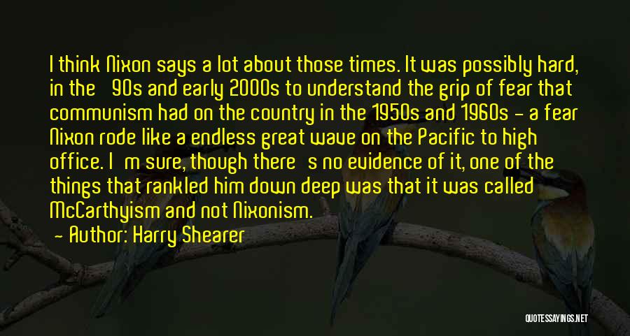 Harry Shearer Quotes: I Think Nixon Says A Lot About Those Times. It Was Possibly Hard, In The '90s And Early 2000s To