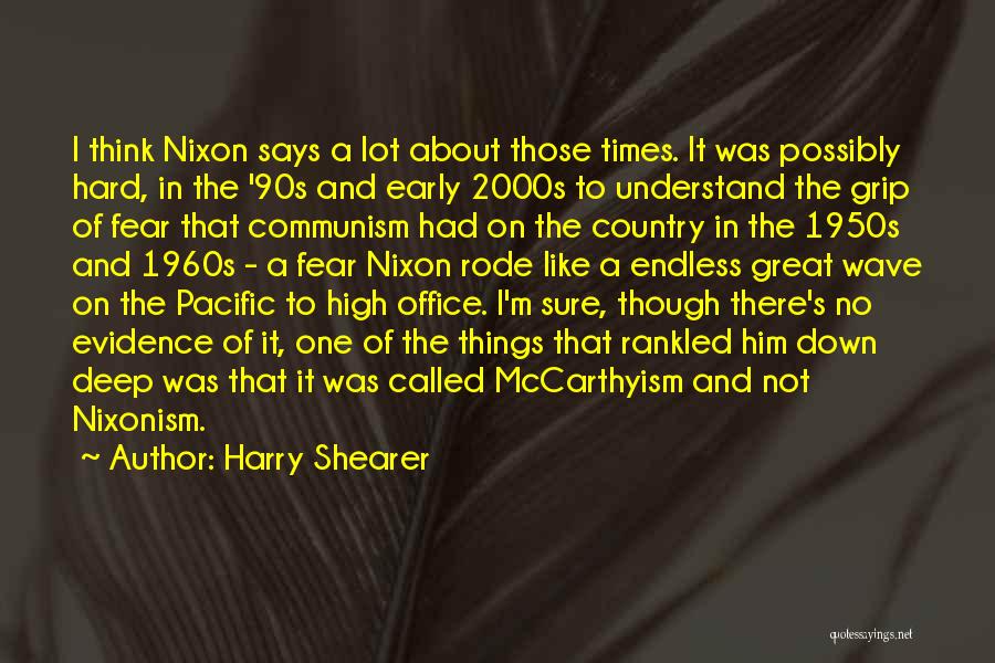 Harry Shearer Quotes: I Think Nixon Says A Lot About Those Times. It Was Possibly Hard, In The '90s And Early 2000s To