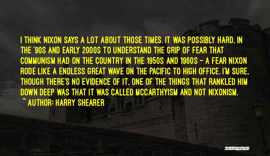 Harry Shearer Quotes: I Think Nixon Says A Lot About Those Times. It Was Possibly Hard, In The '90s And Early 2000s To