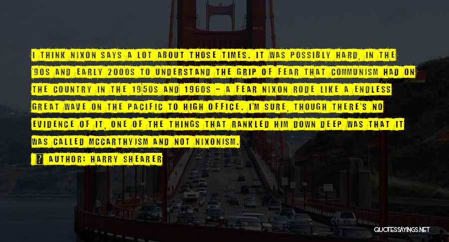 Harry Shearer Quotes: I Think Nixon Says A Lot About Those Times. It Was Possibly Hard, In The '90s And Early 2000s To