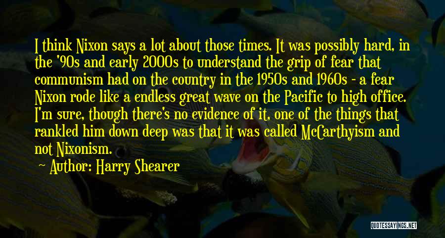 Harry Shearer Quotes: I Think Nixon Says A Lot About Those Times. It Was Possibly Hard, In The '90s And Early 2000s To