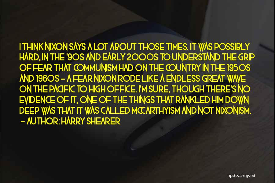 Harry Shearer Quotes: I Think Nixon Says A Lot About Those Times. It Was Possibly Hard, In The '90s And Early 2000s To