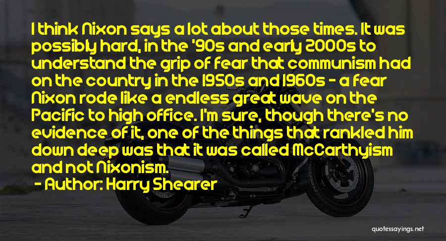 Harry Shearer Quotes: I Think Nixon Says A Lot About Those Times. It Was Possibly Hard, In The '90s And Early 2000s To