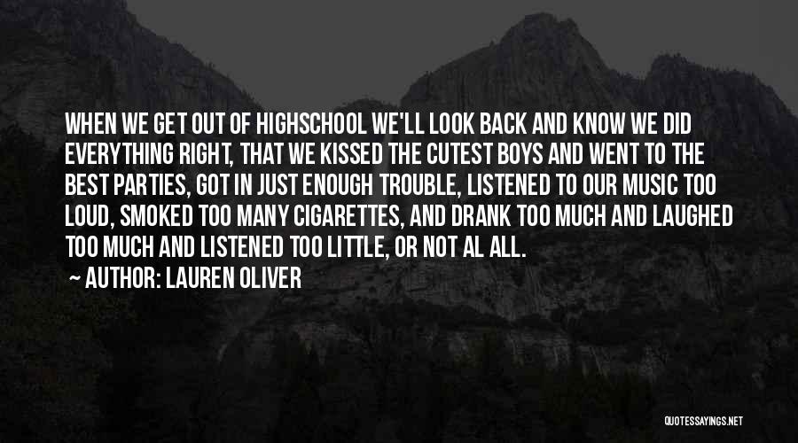 Lauren Oliver Quotes: When We Get Out Of Highschool We'll Look Back And Know We Did Everything Right, That We Kissed The Cutest