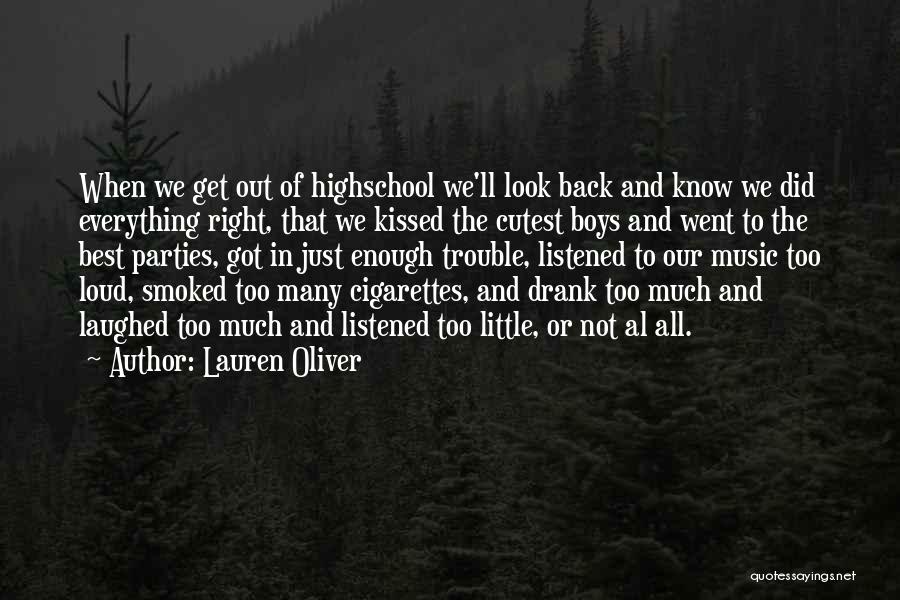 Lauren Oliver Quotes: When We Get Out Of Highschool We'll Look Back And Know We Did Everything Right, That We Kissed The Cutest