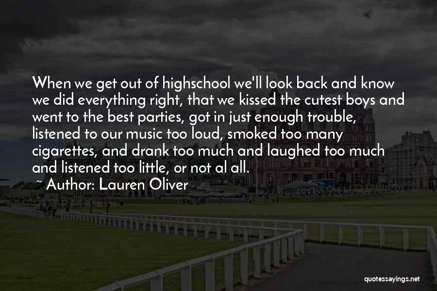 Lauren Oliver Quotes: When We Get Out Of Highschool We'll Look Back And Know We Did Everything Right, That We Kissed The Cutest