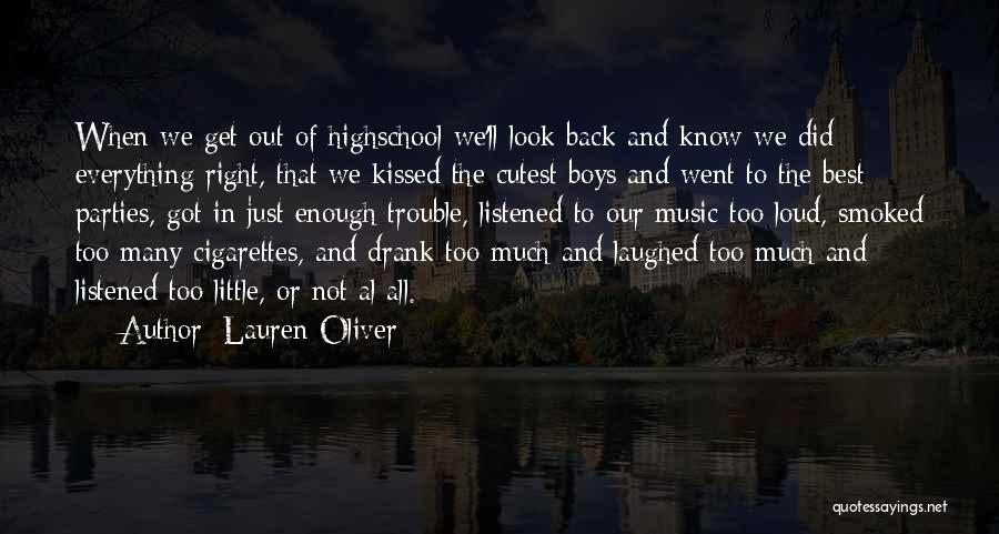 Lauren Oliver Quotes: When We Get Out Of Highschool We'll Look Back And Know We Did Everything Right, That We Kissed The Cutest