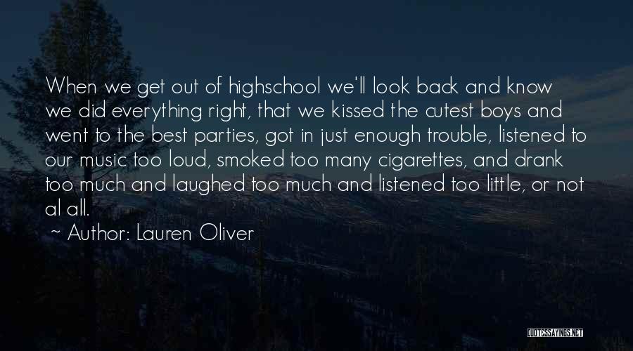 Lauren Oliver Quotes: When We Get Out Of Highschool We'll Look Back And Know We Did Everything Right, That We Kissed The Cutest