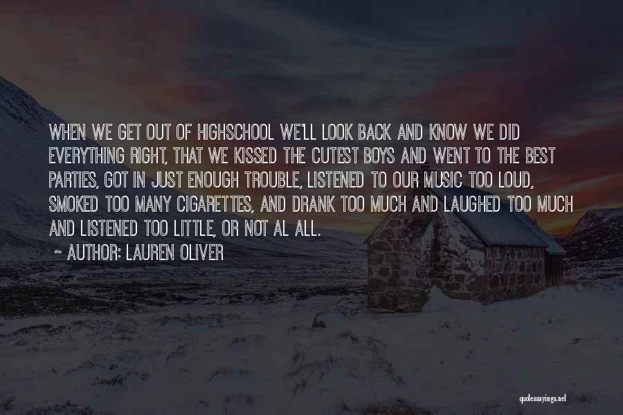 Lauren Oliver Quotes: When We Get Out Of Highschool We'll Look Back And Know We Did Everything Right, That We Kissed The Cutest