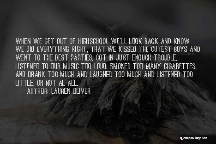 Lauren Oliver Quotes: When We Get Out Of Highschool We'll Look Back And Know We Did Everything Right, That We Kissed The Cutest