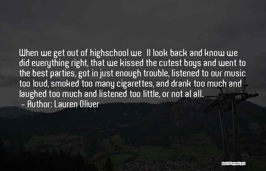 Lauren Oliver Quotes: When We Get Out Of Highschool We'll Look Back And Know We Did Everything Right, That We Kissed The Cutest