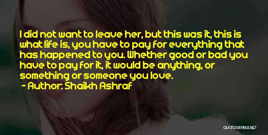 Shaikh Ashraf Quotes: I Did Not Want To Leave Her, But This Was It, This Is What Life Is, You Have To Pay