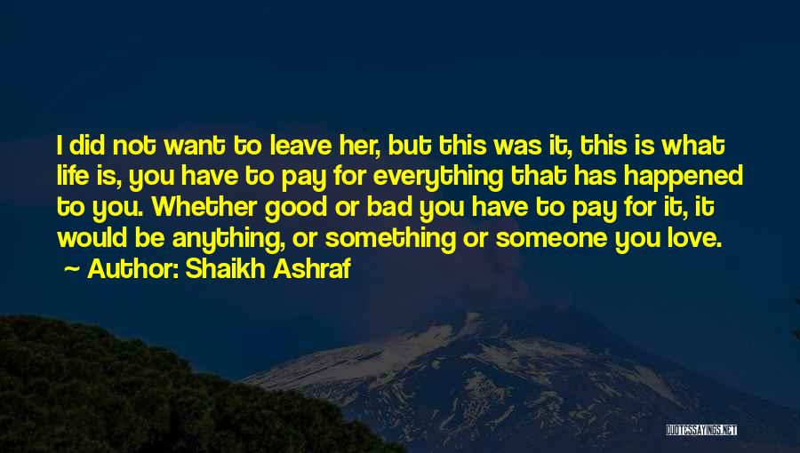 Shaikh Ashraf Quotes: I Did Not Want To Leave Her, But This Was It, This Is What Life Is, You Have To Pay