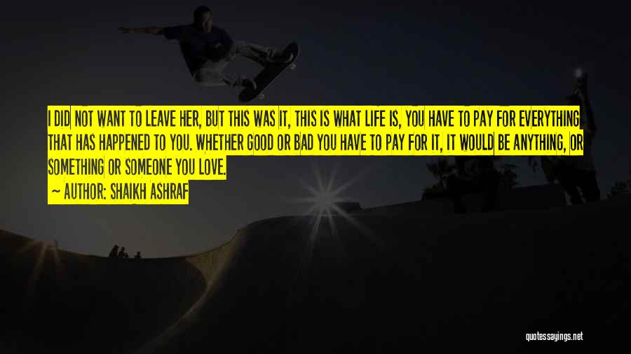 Shaikh Ashraf Quotes: I Did Not Want To Leave Her, But This Was It, This Is What Life Is, You Have To Pay