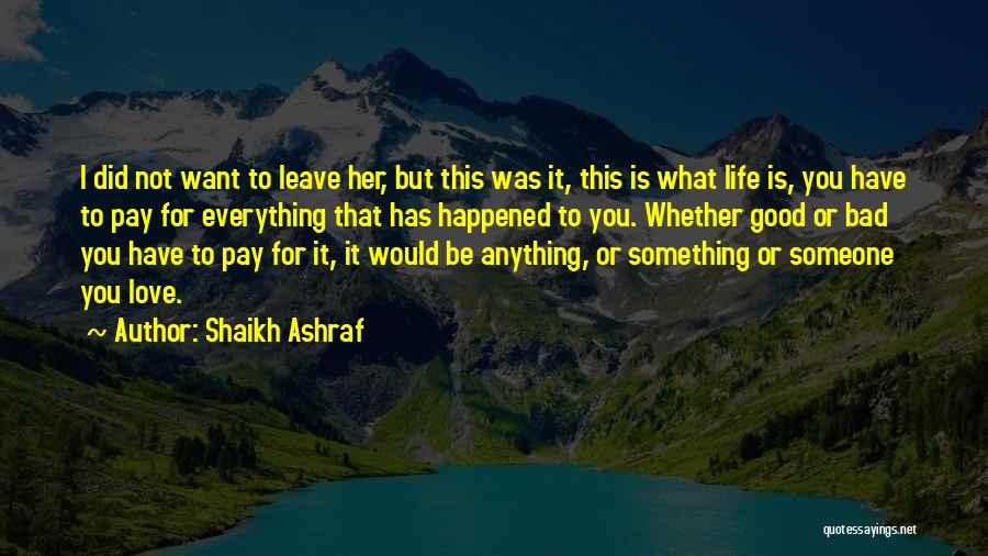 Shaikh Ashraf Quotes: I Did Not Want To Leave Her, But This Was It, This Is What Life Is, You Have To Pay