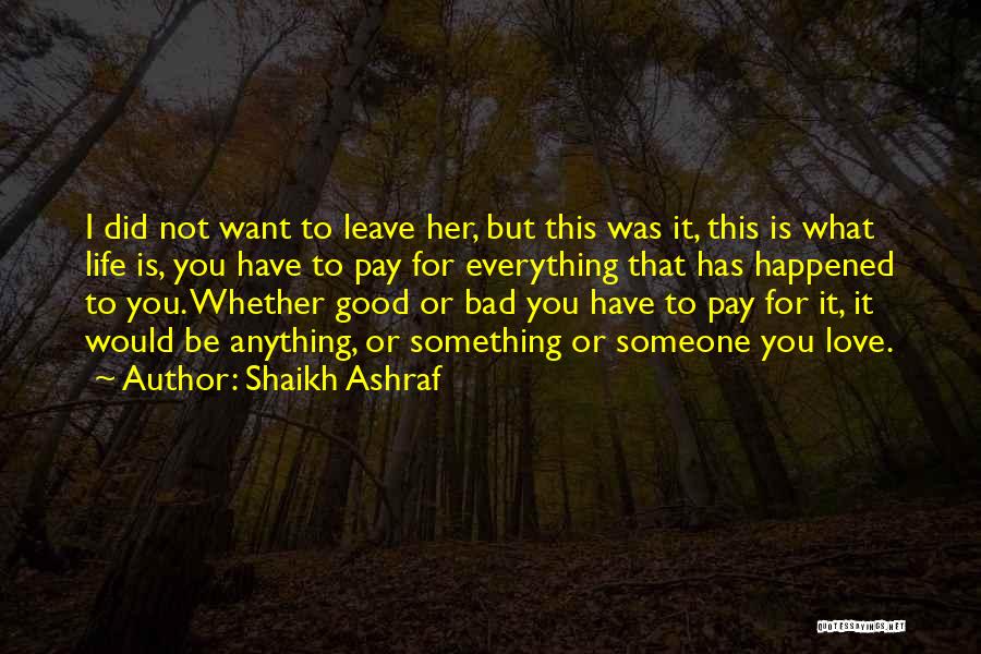 Shaikh Ashraf Quotes: I Did Not Want To Leave Her, But This Was It, This Is What Life Is, You Have To Pay