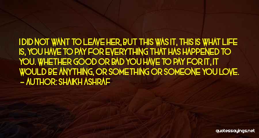 Shaikh Ashraf Quotes: I Did Not Want To Leave Her, But This Was It, This Is What Life Is, You Have To Pay