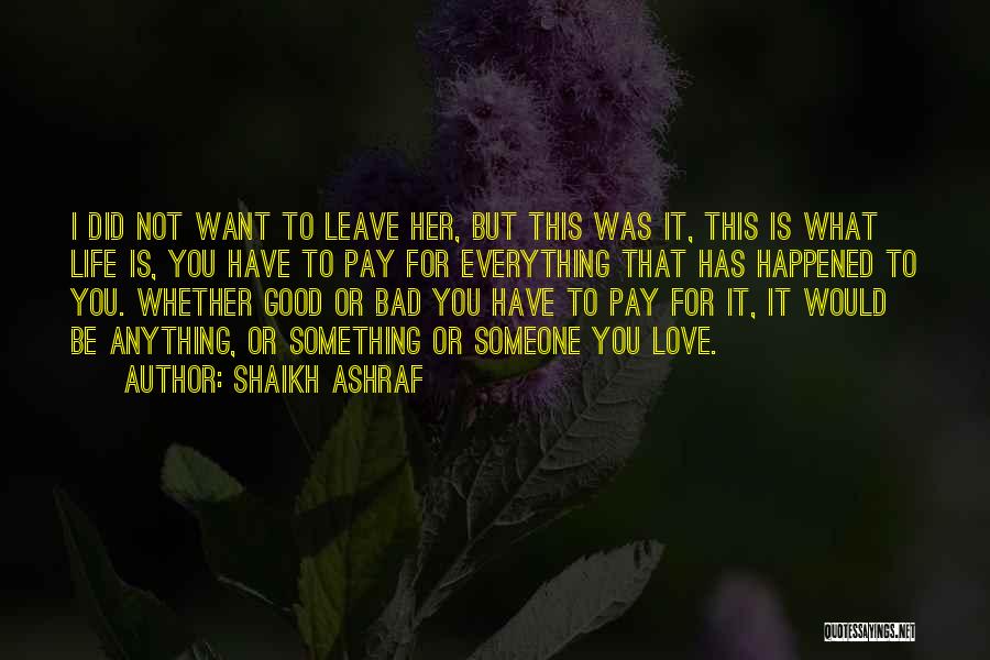 Shaikh Ashraf Quotes: I Did Not Want To Leave Her, But This Was It, This Is What Life Is, You Have To Pay