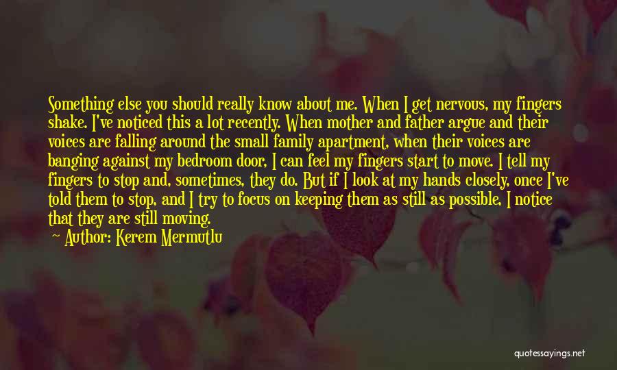 Kerem Mermutlu Quotes: Something Else You Should Really Know About Me. When I Get Nervous, My Fingers Shake. I've Noticed This A Lot