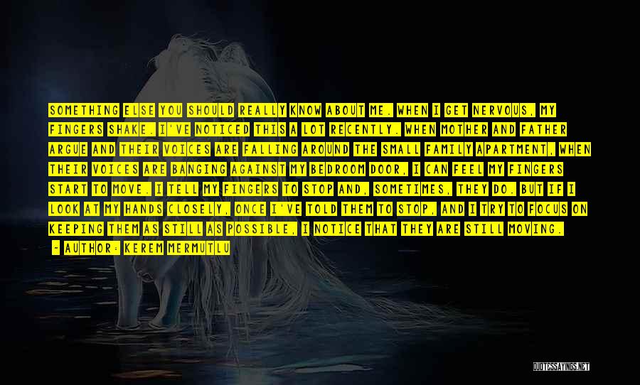 Kerem Mermutlu Quotes: Something Else You Should Really Know About Me. When I Get Nervous, My Fingers Shake. I've Noticed This A Lot