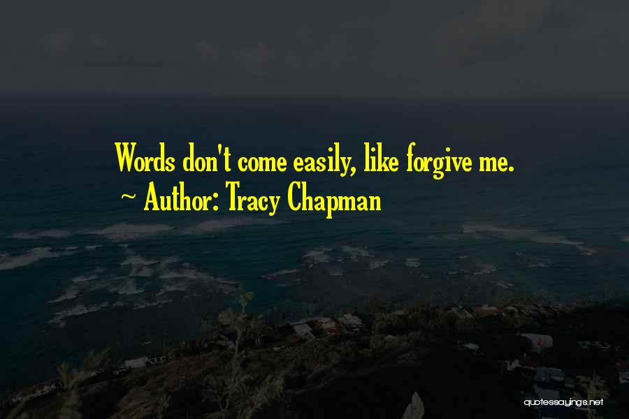 Tracy Chapman Quotes: Words Don't Come Easily, Like Forgive Me.