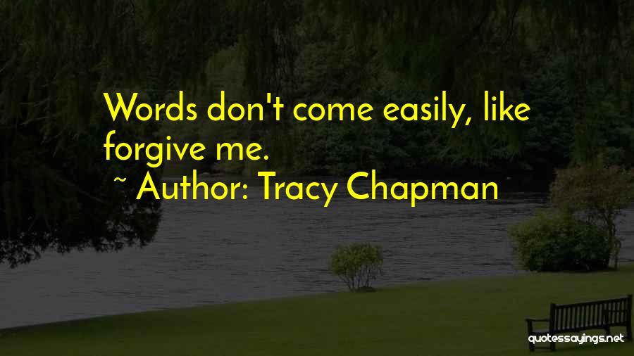 Tracy Chapman Quotes: Words Don't Come Easily, Like Forgive Me.